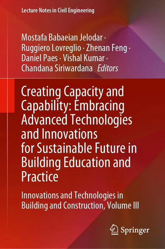 Creating Capacity and Capability: Embracing Advanced Technologies and Innovations for Sustainable Future in Building Education and Practice: ... 564 (Lecture Notes in Civil Engineering, 564)