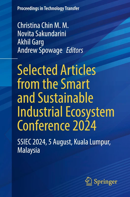 Selected Articles from the Smart and Sustainable Industrial Ecosystem Conference 2024: SSIEC 2024, 5 August, Kuala Lumpur, Malaysia (Proceedings in Technology Transfer)