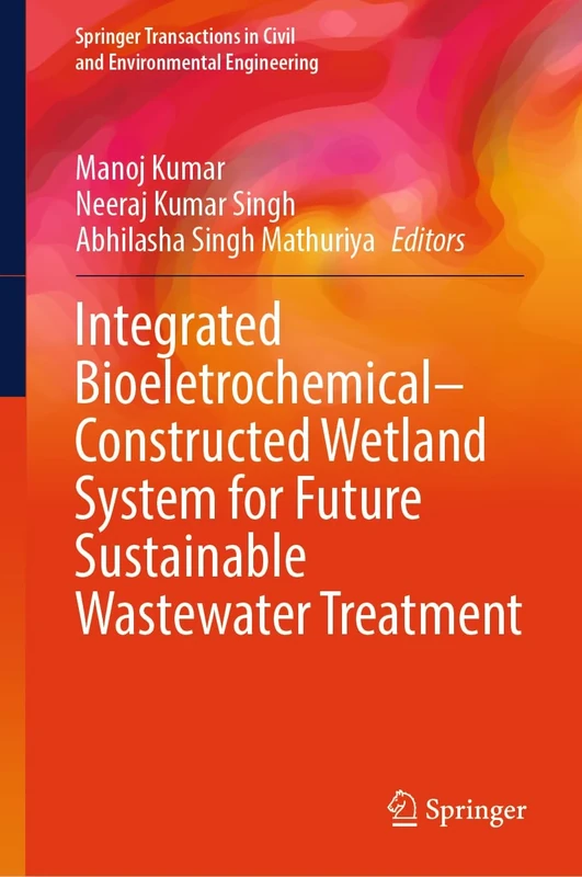 Integrated Bioeletrochemical–Constructed Wetland System for Future Sustainable Wastewater Treatment (Springer Transactions in Civil and Environmental Engineering)