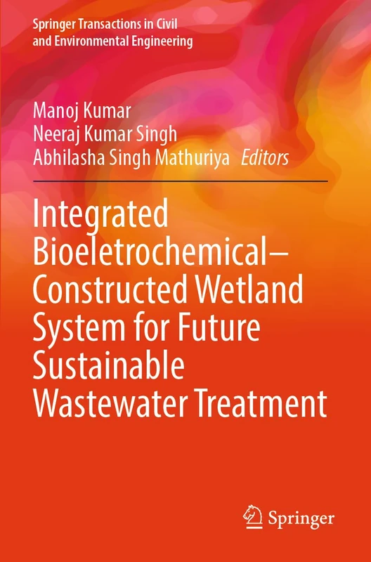 Integrated Bioeletrochemical–Constructed Wetland System for Future Sustainable Wastewater Treatment (Springer Transactions in Civil and Environmental Engineering)