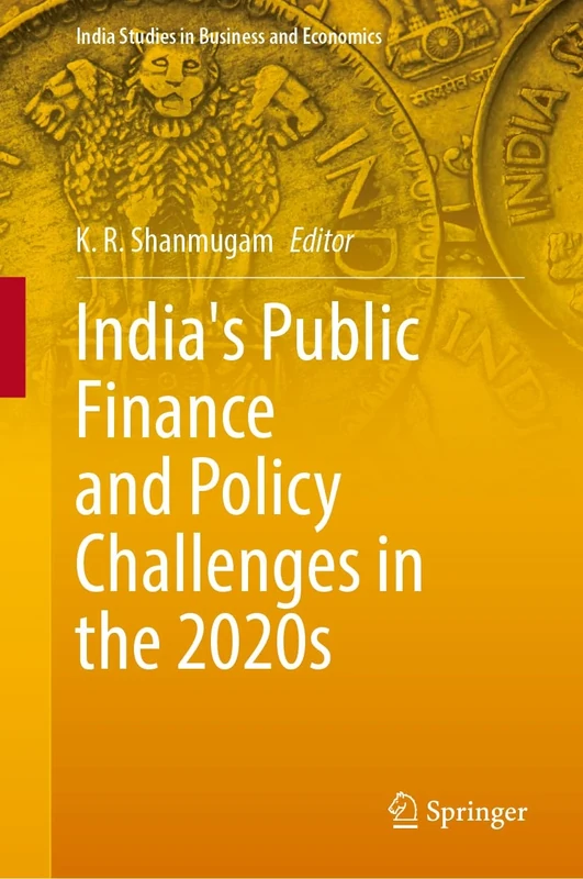 India's Public Finance and Policy Challenges in the 2020s (India Studies in Business and Economics)
