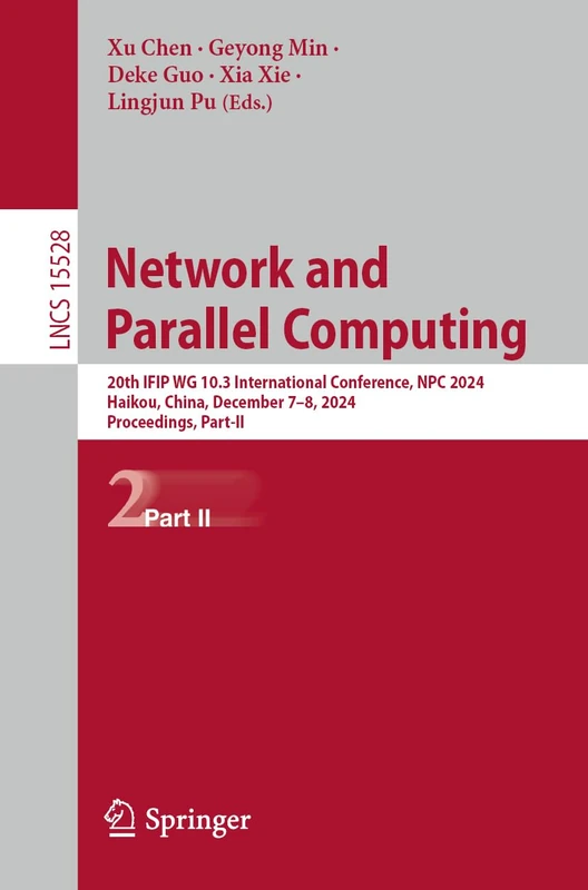 Network and Parallel Computing: 20th IFIP WG 10.3 International Conference, NPC 2024, Haikou, China, December 7–8, 2024, Proceedings, Part II: 15528 (Lecture Notes in Computer Science, 15528)