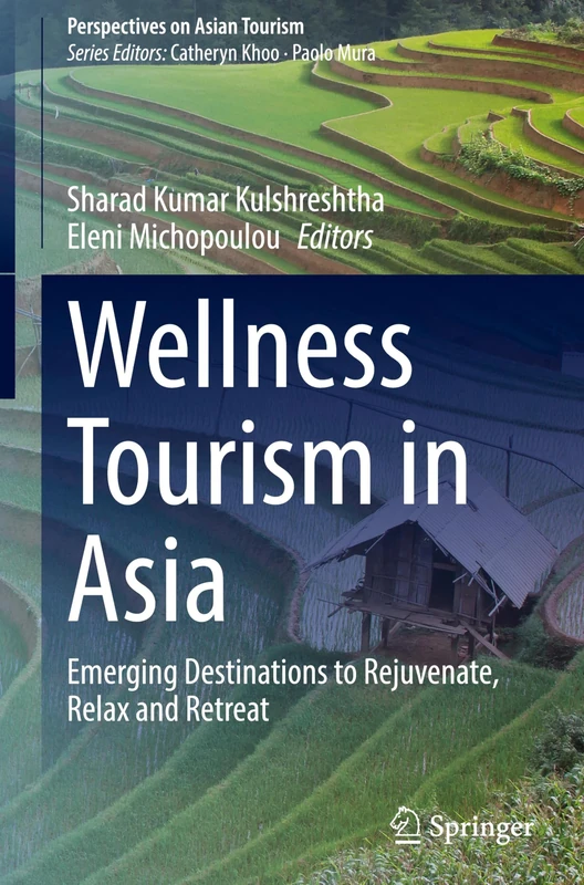 Wellness Tourism in Asia: Emerging Destinations to Rejuvenate, Relax and Retreat (Perspectives on Asian Tourism)