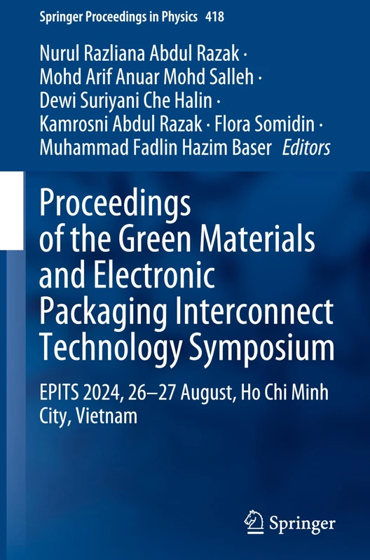 Proceedings of the Green Materials and Electronic Packaging Interconnect Technology Symposium: EPITS 2024, 26-27 August, Ho Chi Minh City, Vietnam: 418 (Springer Proceedings in Physics, 418)