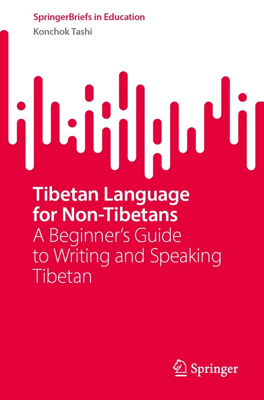 Tibetan Language for Non-Tibetans: A Beginner's Guide to Writing and Speaking Tibetan (SpringerBriefs in Education)