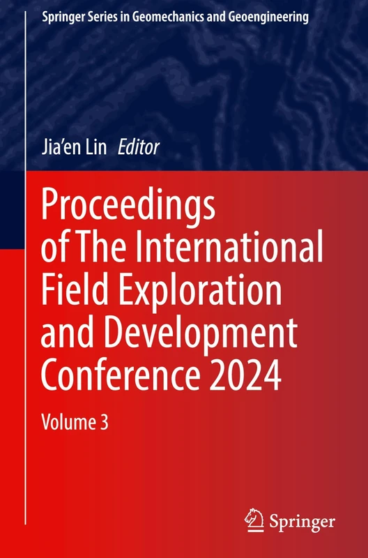 Proceedings of The International Field Exploration and Development Conference 2024: Volume 3 (Springer Series in Geomechanics and Geoengineering)