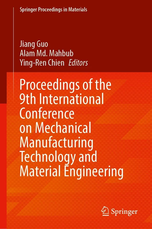 Proceedings of the 9th International Conference on Mechanical Manufacturing Technology and Material Engineering: Volume 1: 65 (Springer Proceedings in Materials, 65)