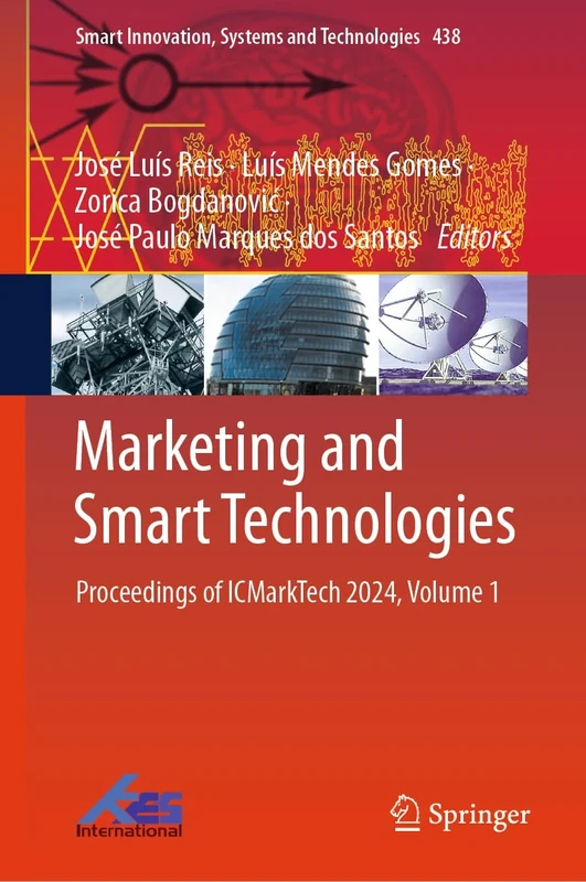 Marketing and Smart Technologies: Proceedings of ICMarkTech 2024, Volume 1: 438 (Smart Innovation, Systems and Technologies, 438)