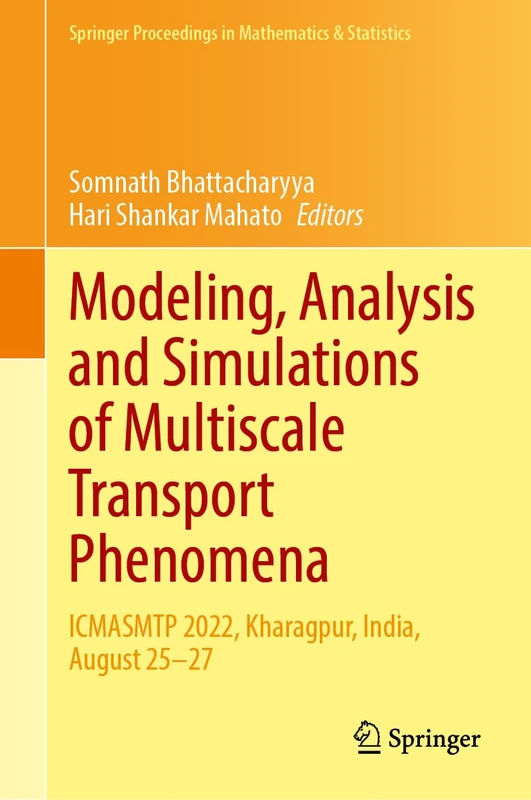 Modeling, Analysis and Simulations of Multiscale Transport Phenomena: ICMASMTP 2022, Kharagpur, India, August 25–27: 491 (Springer Proceedings in Mathematics & Statistics, 491) - Image 1