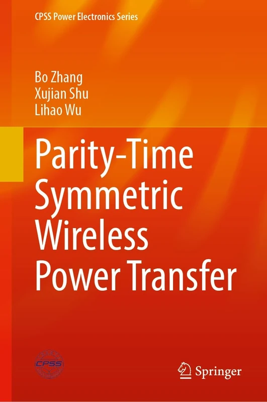 Parity-Time Symmetric Wireless Power Transfer (CPSS Power Electronics Series)