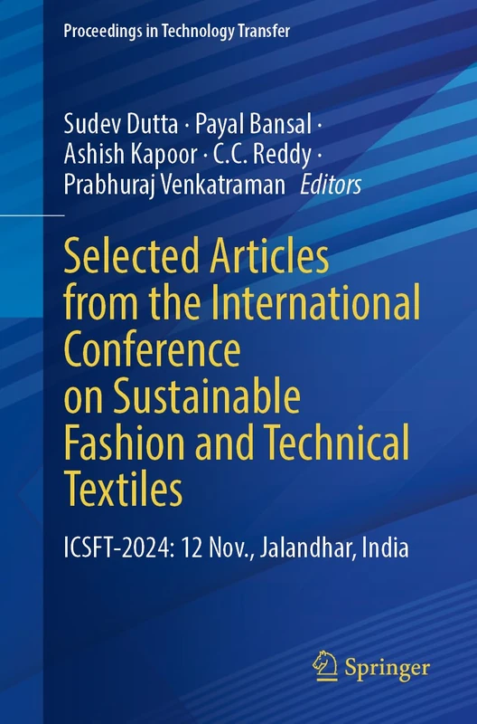 Selected Articles from the International Conference on Sustainable Fashion and Technical Textiles: ICSFT-2024: 12 November, Jalandhar, India (Proceedings in Technology Transfer)