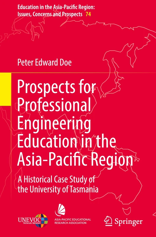 Prospects for Professional Engineering Education in the Asia-Pacific Region: A Historical Case Study of the University of Tasmania: 74 (Education in ... Region: Issues, Concerns and Prospects, 74)