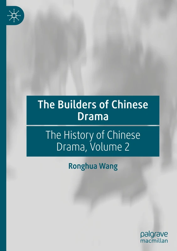 The Builders of Chinese Drama: The History of Chinese Drama, Volume 2