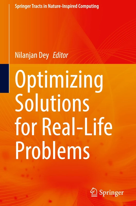Optimizing Solutions for Real-Life Problems (Springer Tracts in Nature-Inspired Computing)