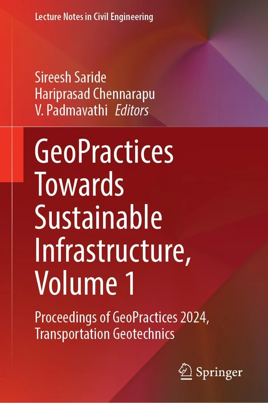 GeoPractices Towards Sustainable Infrastructure, Volume 1: Proceedings of GeoPractices 2024, Transportation Geotechnics: 589 (Lecture Notes in Civil Engineering, 589)