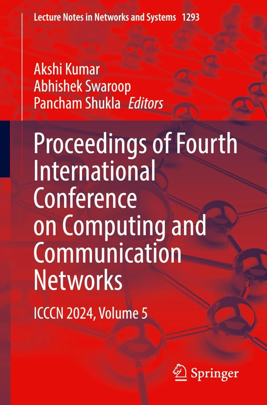 Proceedings of Fourth International Conference on Computing and Communication Networks: ICCCN 2024, Volume 5: 1293 (Lecture Notes in Networks and Systems, 1293)