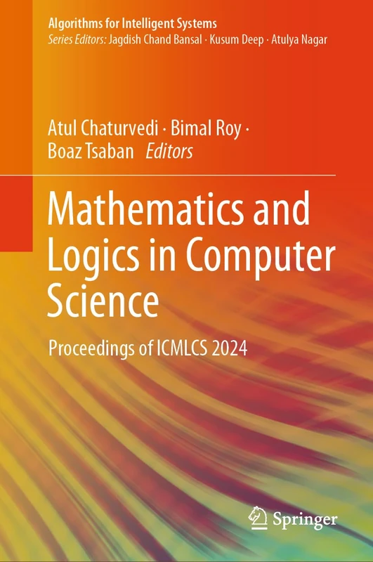 Mathematics and Logics in Computer Science: Proceedings of ICMLCS 2024 (Algorithms for Intelligent Systems)