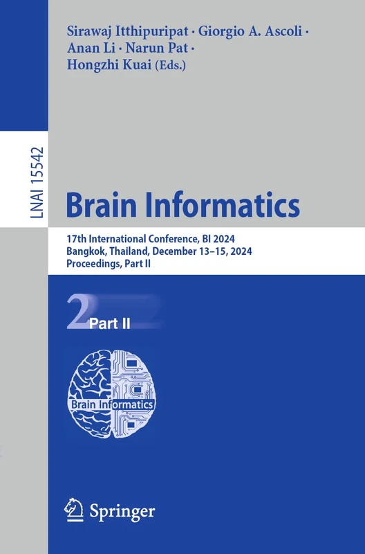 Brain Informatics: 17th International Conference, BI 2024, Bangkok, Thailand, December 13–15, 2024, Proceedings, Part II: 15542 (Lecture Notes in Computer Science, 15542)