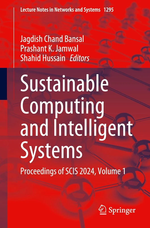 Sustainable Computing and Intelligent Systems: Proceedings of SCIS 2024, Volume 1: 1295 (Lecture Notes in Networks and Systems, 1295)