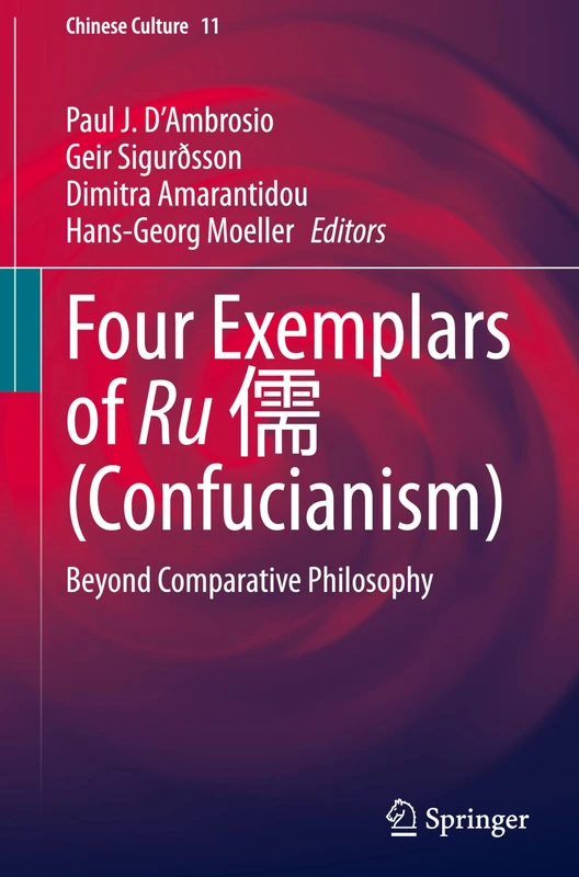 Four Exemplars of Ru 儒 (Confucianism): Beyond Comparative Philosophy: 11 (Chinese Culture, 11)