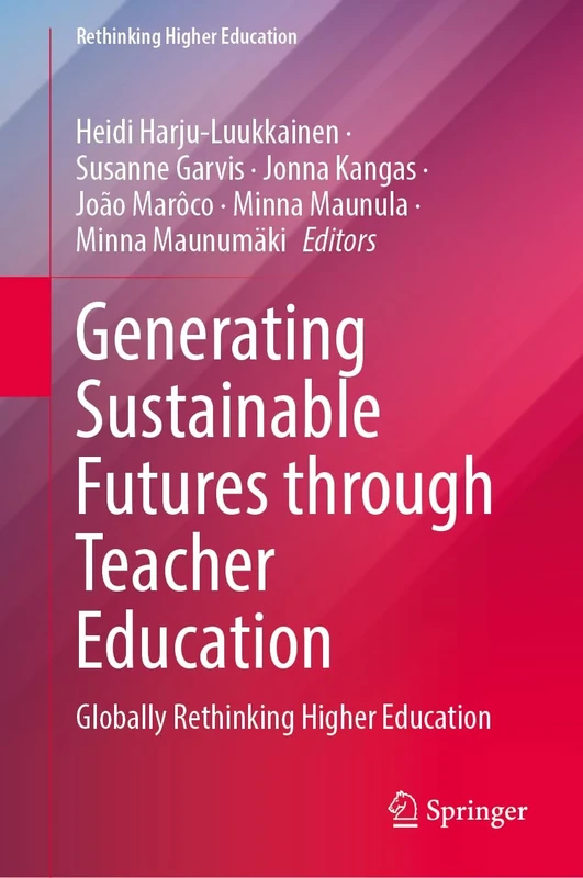 Generating Sustainable Futures Through Teacher Education: Globally Rethinking Higher Education