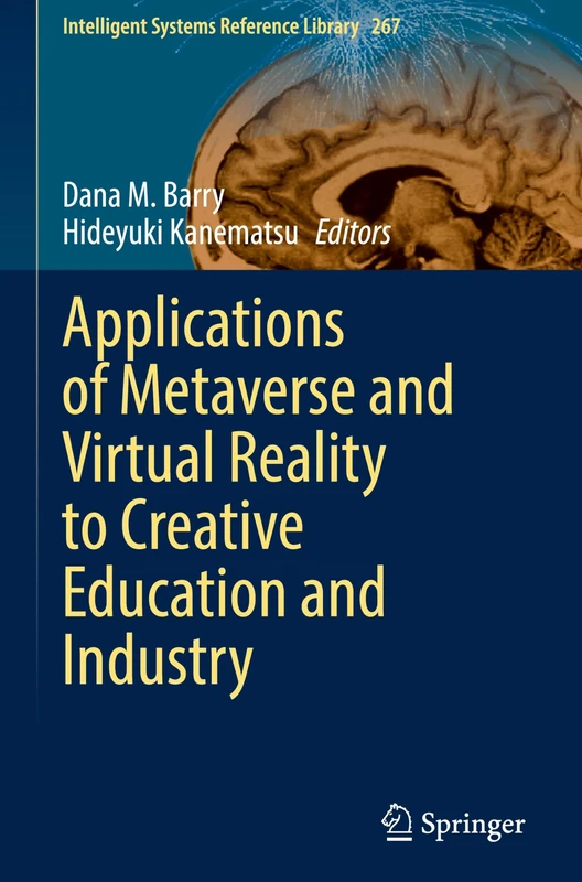 Applications of Metaverse and Virtual Reality to Creative Education and Industry: 267 (Intelligent Systems Reference Library, 267)