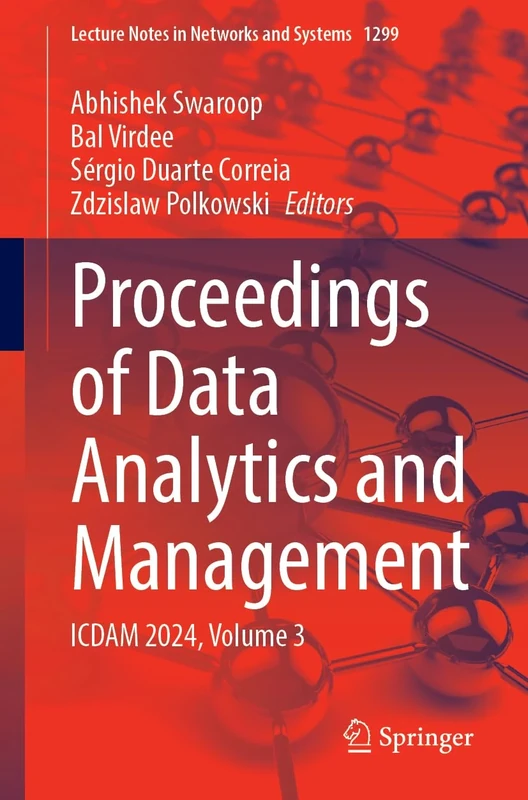 Proceedings of Data Analytics and Management: ICDAM 2024, Volume 3: 1299 (Lecture Notes in Networks and Systems, 1299)