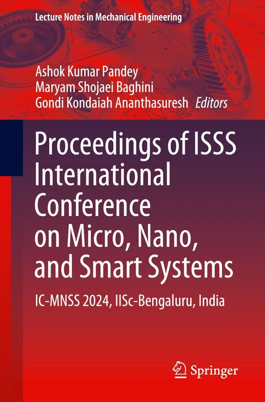 Proceedings of ISSS International Conference on Micro, Nano, and Smart Systems: IC-MNSS 2024, IISc-Bengaluru, India (Lecture Notes in Mechanical Engineering)