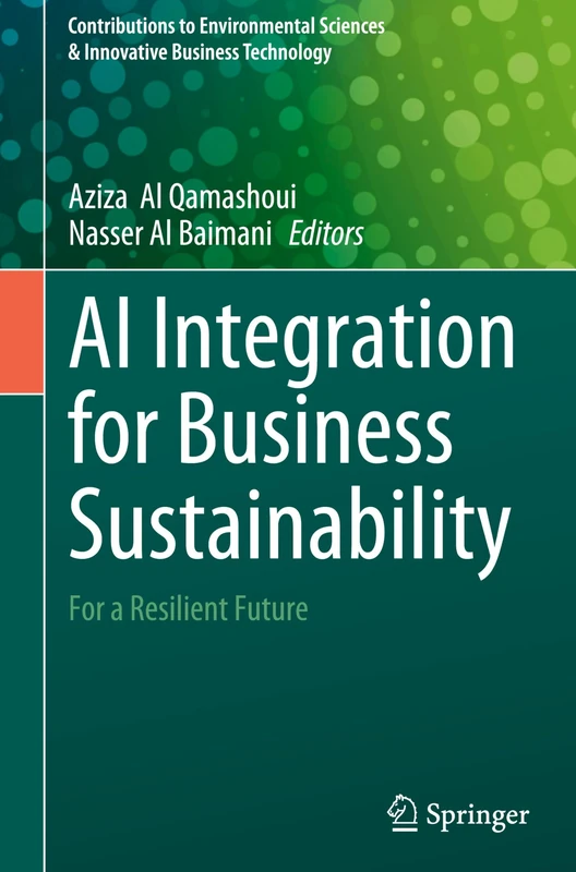 AI Integration for Business Sustainability: For a Resilient Future (Contributions to Environmental Sciences & Innovative Business Technology)