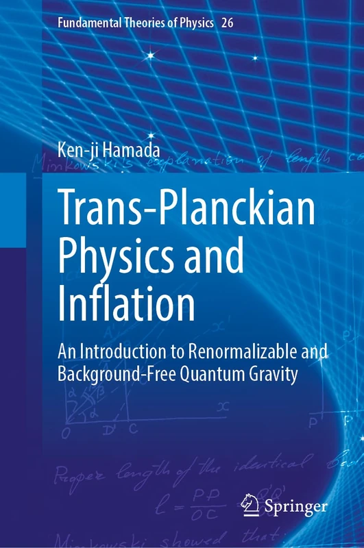 Trans-Planckian Physics and Inflation: An Introduction to Renormalizable and Background-Free Quantum Gravity: 223 (Fundamental Theories of Physics, 223)