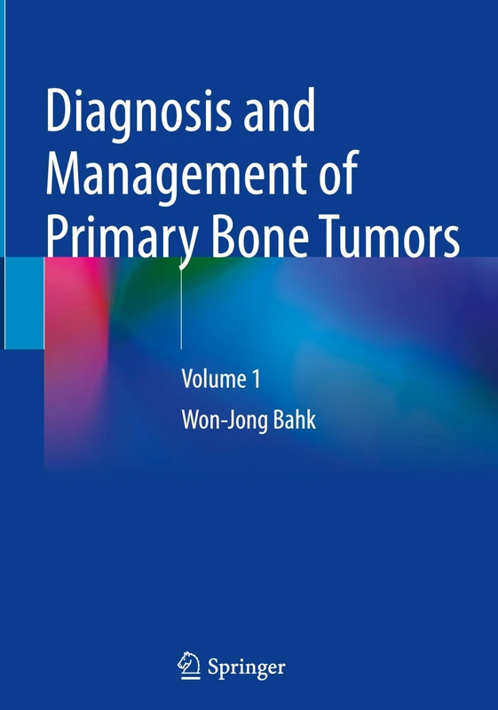 Diagnosis and Management of Primary Bone Tumors: Volume 1