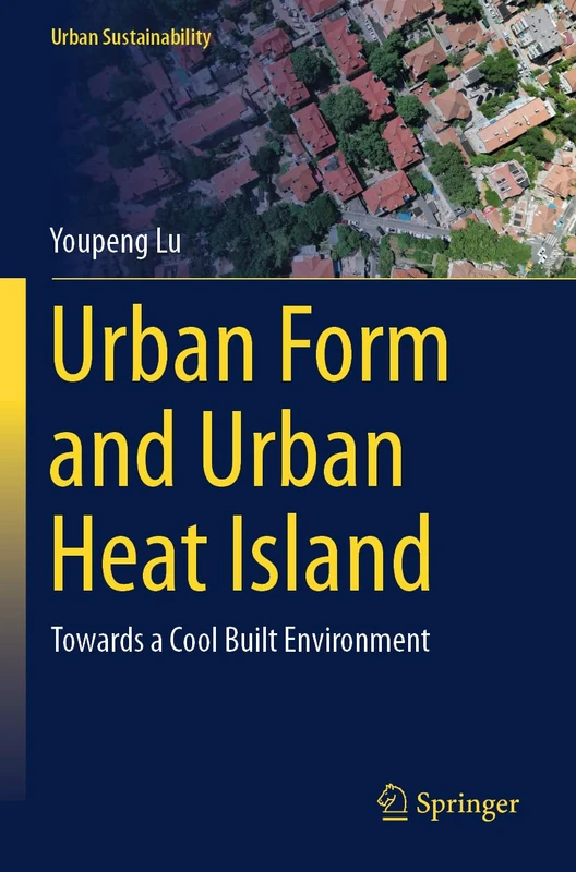 Urban Form and Urban Heat Island: Towards a Cool Built Environment (Urban Sustainability)
