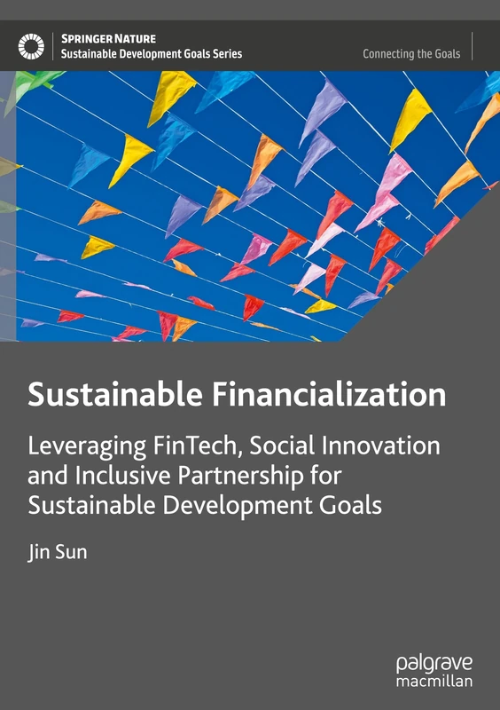 Sustainable Financialization: Leveraging FinTech, Social Innovation and Inclusive Partnership for Sustainable Development Goals
