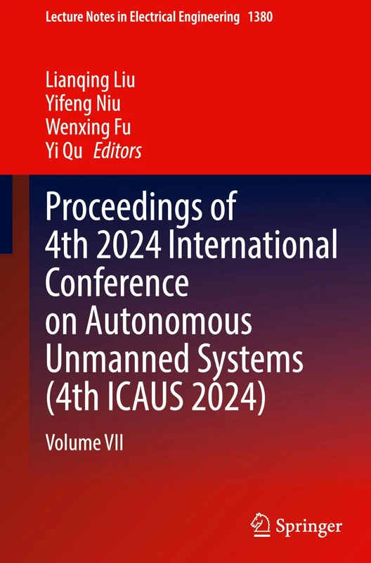 Proceedings of 4th 2024 International Conference on Autonomous Unmanned Systems (4th ICAUS 2024): Volume VII: 1380 (Lecture Notes in Electrical Engineering, 1380)