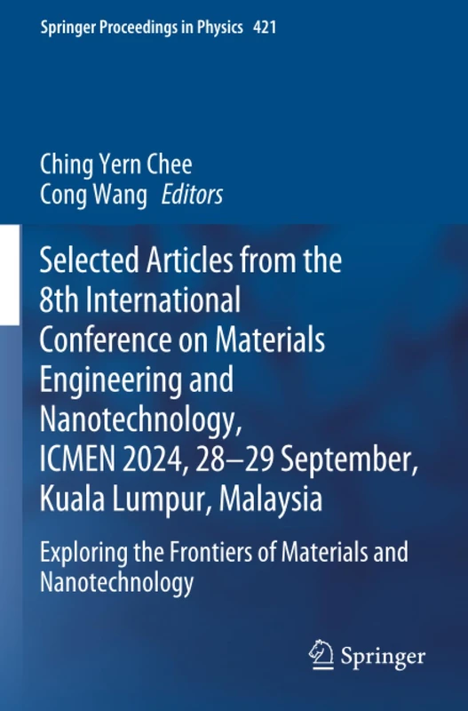 Selected Articles from the 8th International Conference on Materials Engineering and Nanotechnology, ICMEN 2024, 28-29 September, Kuala Lumpur, Malaysia (Springer Proceedings in Physics)