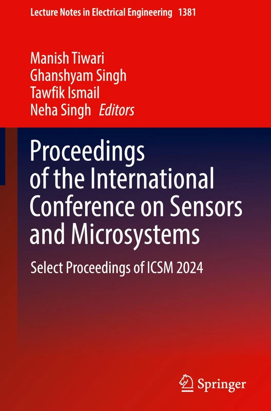 Proceedings of the International Conference on Sensors and Microsystems: Select Proceedings of ICSM 2024: 1381 (Lecture Notes in Electrical Engineering, 1381)