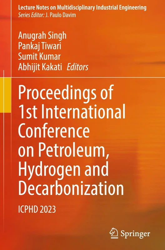 Proceedings of 1st International Conference on Petroleum, Hydrogen and Decarbonization: ICPHD 2023 (Lecture Notes on Multidisciplinary Industrial Engineering)