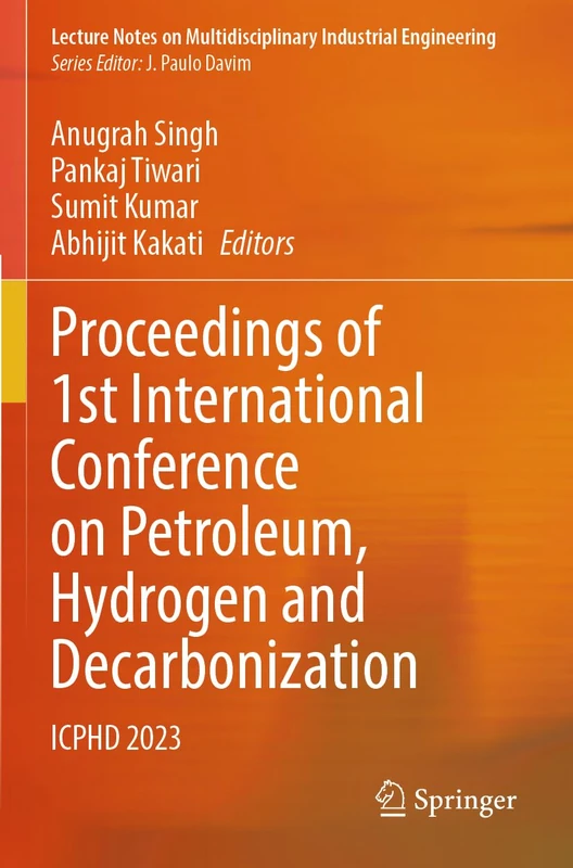Proceedings of 1st International Conference on Petroleum, Hydrogen and Decarbonization: ICPHD 2023 (Lecture Notes on Multidisciplinary Industrial Engineering)