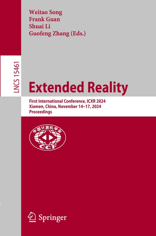 Extended Reality: First International Conference, ICXR 2024, Xiamen, China, November 14–17, 2024, Proceedings: 15461 (Lecture Notes in Computer Science, 15461)