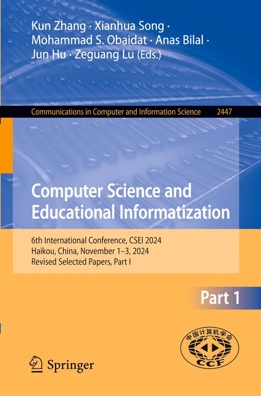 Computer Science and Educational Informatization: 6th International Conference, CSEI 2024, Haikou, China, November 1–3, 2024, Revised Selected Papers, ... in Computer and Information Science, 2447)