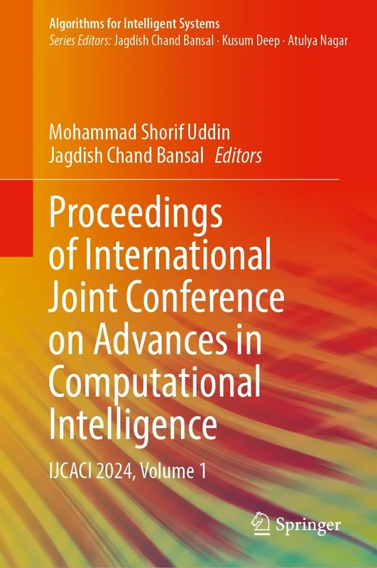 Proceedings of International Joint Conference on Advances in Computational Intelligence: IJCACI 2024, Volume 1 (Algorithms for Intelligent Systems)