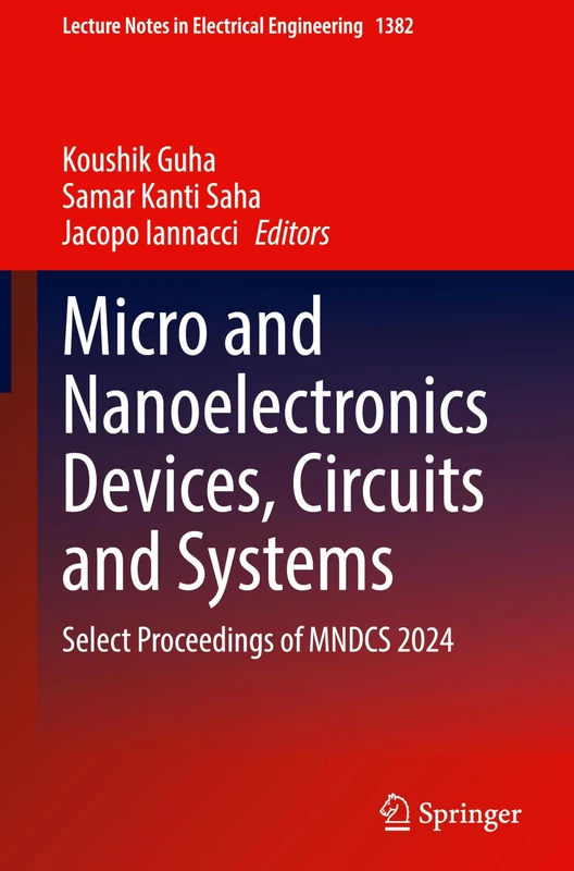 Micro and Nanoelectronics Devices, Circuits and Systems: Select Proceedings of MNDCS 2024: 1382 (Lecture Notes in Electrical Engineering, 1382)