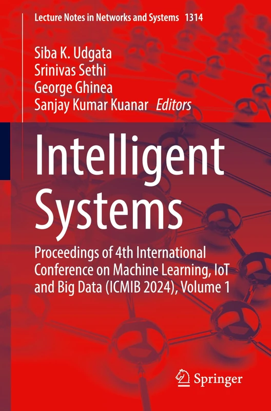 Intelligent Systems: Proceedings of 4th International Conference on Machine Learning, IoT and Big Data (ICMIB 2024), Volume 1: 1314 (Lecture Notes in Networks and Systems, 1314)