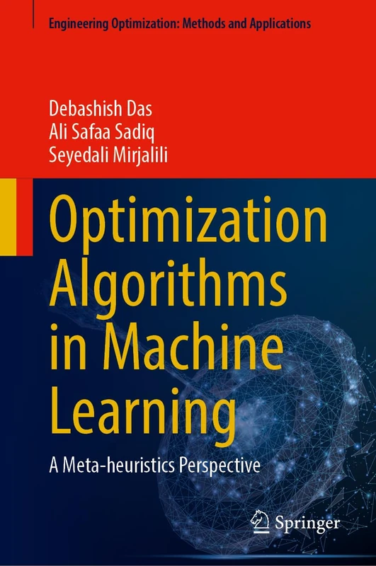 Optimization Algorithms in Machine Learning: A Meta-heuristics Perspective (Engineering Optimization: Methods and Applications)