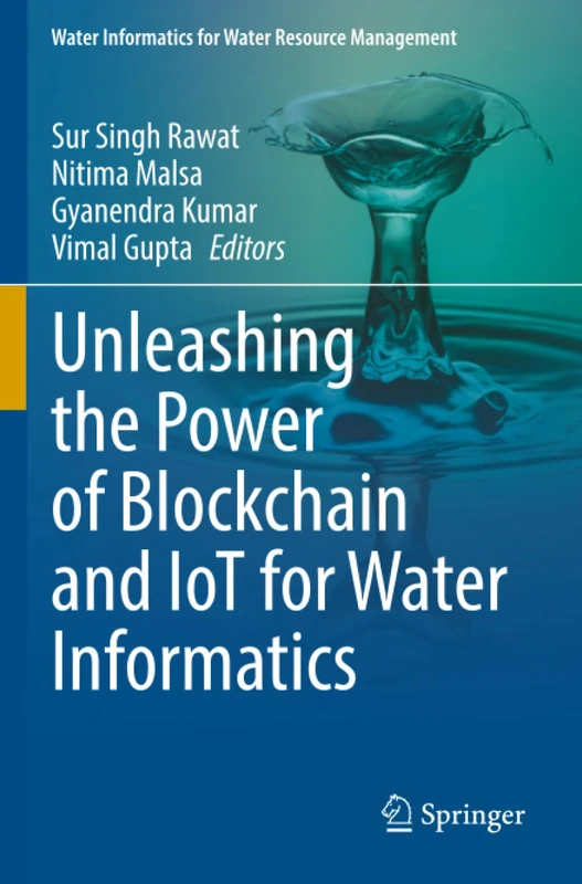 Unleashing the Power of Blockchain and IoT for Water Informatics (Water Informatics for Water Resource Management)