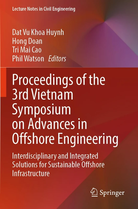 Proceedings of the 3rd Vietnam Symposium on Advances in Offshore Engineering: Interdisciplinary and Integrated Solutions for Sustainable Offshore ... (Lecture Notes in Civil Engineering, 590)