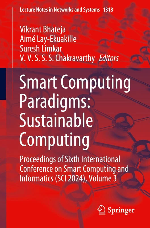 Smart Computing Paradigms: Sustainable Computing: Proceedings of Sixth International Conference on Smart Computing and Informatics (SCI 2024), Volume ... (Lecture Notes in Networks and Systems, 1318)