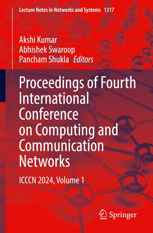 Proceedings of Fourth International Conference on Computing and Communication Networks: ICCCN 2024, Volume 1: 1317 (Lecture Notes in Networks and Systems, 1317)