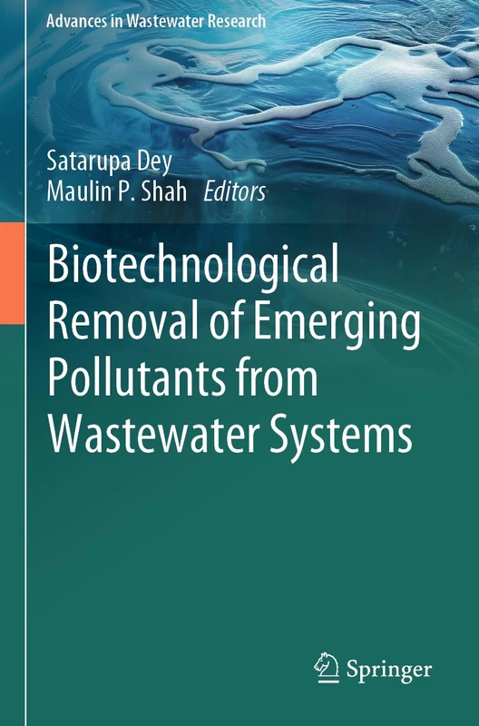Biotechnological Removal of Emerging Pollutants from Wastewater Systems (Advances in Wastewater Research)
