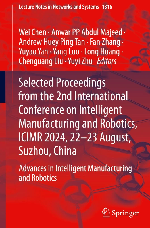 Selected Proceedings from the 2nd International Conference on Intelligent Manufacturing and Robotics, ICIMR 2024, 22-23 August, Suzhou, China: ... (Lecture Notes in Networks and Systems, 1316)